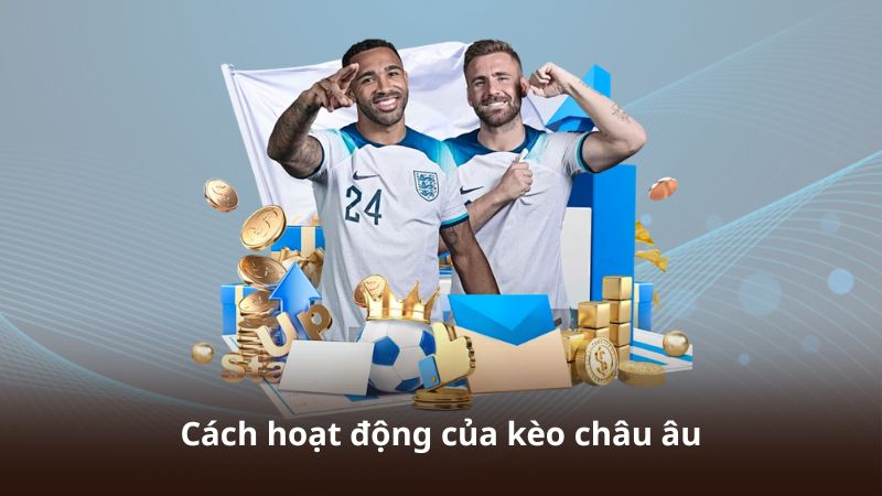 Cách hoạt động của kèo châu âu